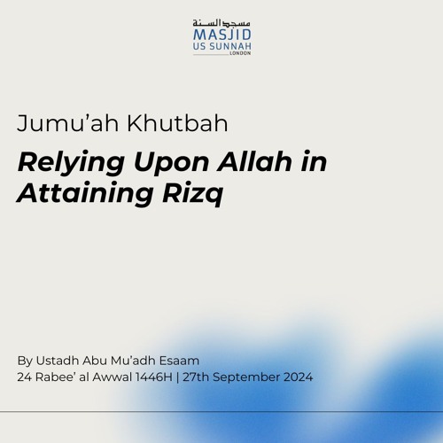 Relying Upon Allah in Attaining Rizq by Shaykh Abu Mu'adh Esaam - Jumu'ah Khutba 27/09/24