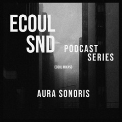 ECOUL SND Podcast Series - AURA SONORIS