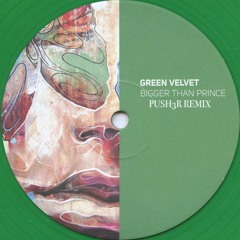 Green Velvet - Bigger Than Prince  (Push3r Remix)