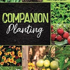 PDF/READ Companion Planting: A beginners guide to companion planting secrets. Wh