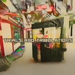 Trials and Tribulations