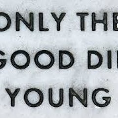 If The Good Die Young( I'm A Bad Bad Man)