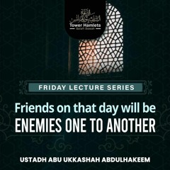 Ustādh Abu Ukkashah Abdulhakeem - Friends on that day will be enemies one to another