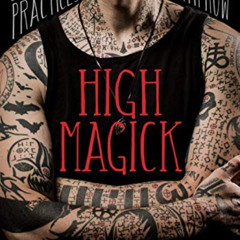 [Get] EPUB 💝 High Magick: A Guide to the Spiritual Practices That Saved My Life on D
