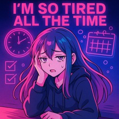 I'm So Tired All the Time