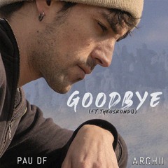 ARCHII & PAU DF (Feat.Theosrond0) - GOODBYE