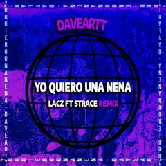 Davearrt - Yo Quiero Una Nena (Lacz ft Strace)(FREE DOWNLOAD)