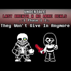 Undertale : Last Breath X No More Deals - They Won't Give In Anymore [Phase 1] (By Redrum320)