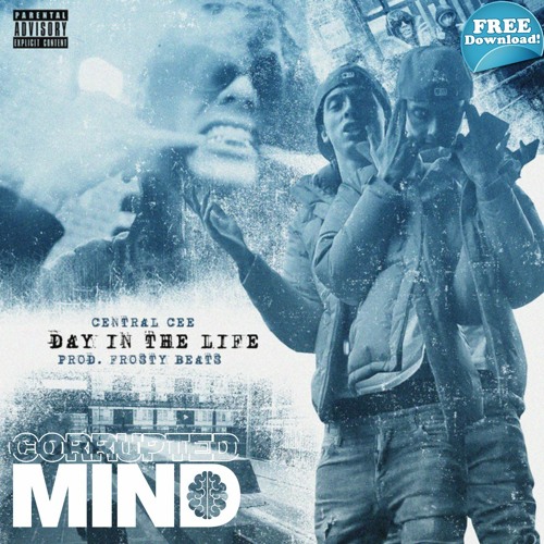 CENTRAL CEE - DAY IN THE LIFE ( CORRUPTED MIND REMIX) (FREE DOWNLOAD)