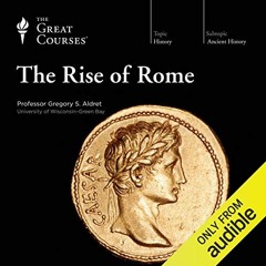 Get [KINDLE PDF EBOOK EPUB] The Rise of Rome by  The Great Courses,Gregory S. Aldrete,Gregory S. Ald