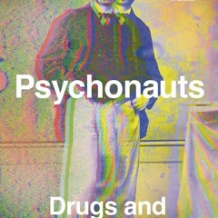✔Read⚡️ Psychonauts: Drugs and the Making of the Modern Mind