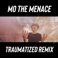 Mo tha Menace - Traumatized Remix