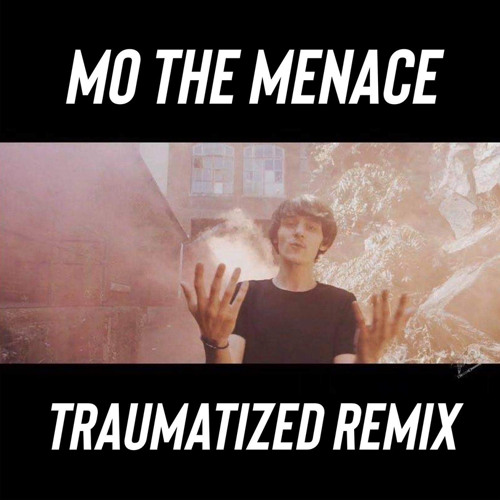 Mo tha Menace - Traumatized Remix