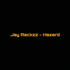 Jay Rackzz - Hazard ☢️
