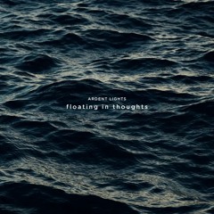 ARDENT LIGHTS - Floating In Thoughts