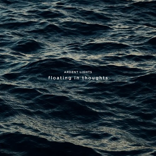 ARDENT LIGHTS - Floating In Thoughts