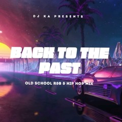 Back To The Past (Old School R&B & Hip Hop Mix) By @DJKAOFFICIAL