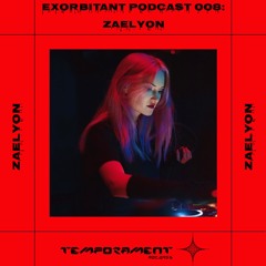ZAELYON - EXORBITANT PODCAST_008