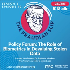 The Fraudian Slip Podcast - Policy Forum: The Role of Biometrics in Devaluing Stolen Data