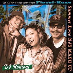 Finest-Kaze feat. BaramonK (Summer Love NJS Mash up) ZEN-LA-ROCK & rice water Groove / DJ Komogi