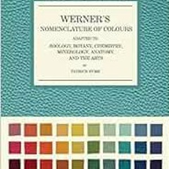 [Get] EPUB 🧡 Werner's Nomenclature of Colours: Adapted to Zoology, Botany, Chemistry