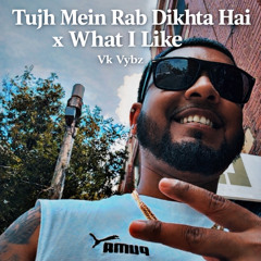 Tujh Mein Rab Dikhta Hai x What I Like - Vk Vybz