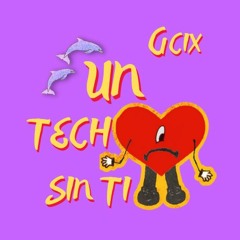 Un Tech Sin Ti ( G'cix )