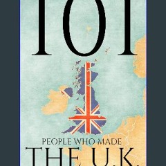 [READ] 🌟 101 People Who Made the UK (The 101 People Series) Read online