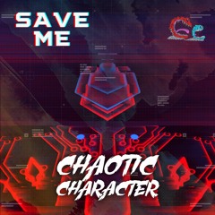 Chaotic Character - Save Me (Free Download)