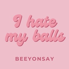 I Hate My Balls