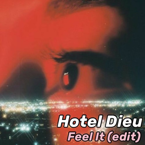 Hotel Dieu - Feel It (Edit)