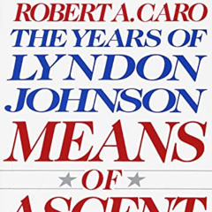[DOWNLOAD] PDF 📍 Means of Ascent (The Years of Lyndon Johnson) by  Robert A. Caro PD