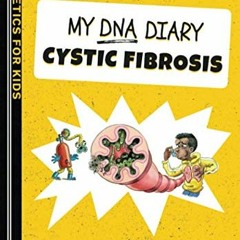 [View] PDF 📂 My DNA Diary: Cystic Fibrosis (Genetics for Kids) by  Lisa Mullan &  Ne