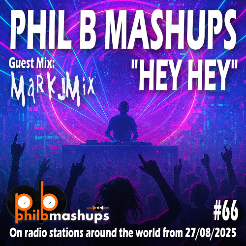 #PhilBMashups Show 66 – “Hey Hey” with an exclusive guest mix from Mark J Mix - 27th August 2025