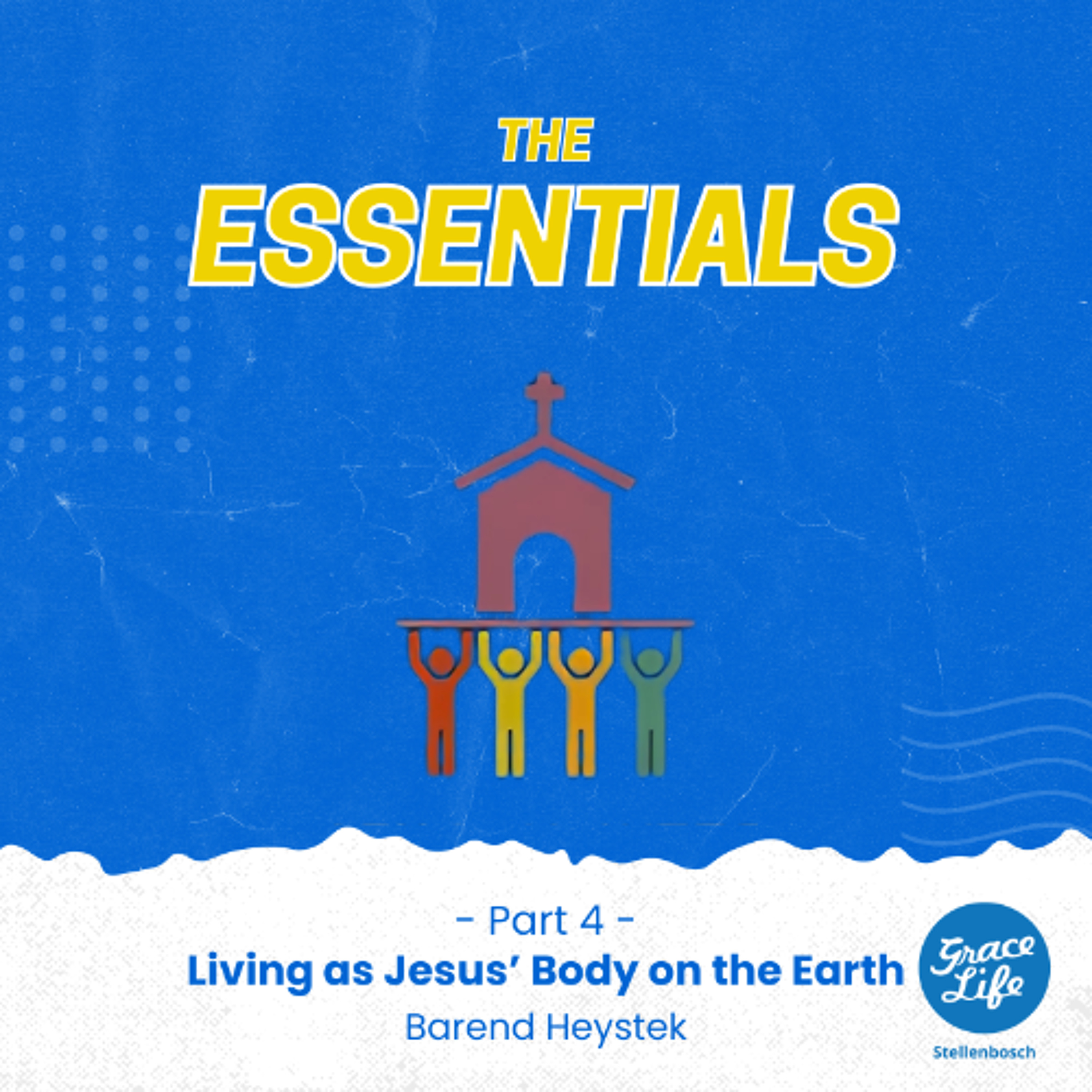 The Essentials-Part 4-Living As Jesus’ Body On The Earth-Barend Heysteck(Stellenbosch)