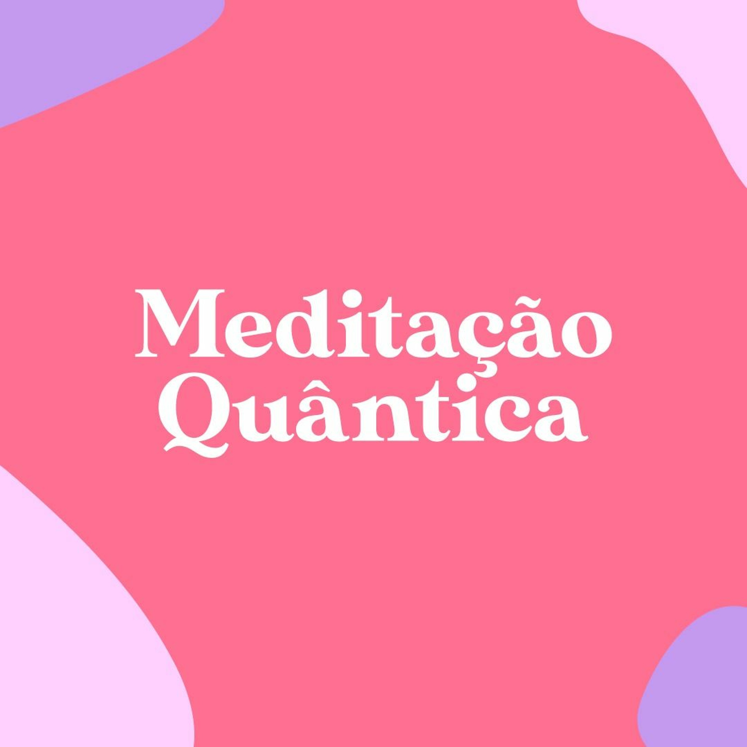 Meditação Quântica: Você é o Universo! Meditação Quântica: Você é o Universo!