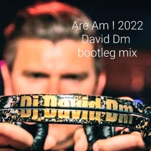 Are Am I 2022   David Dm