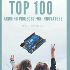 Download⚡️[PDF]❤️ TOP 100 ARDUINO PROJECT FOR INNOVATORS Getting started with Arduino Projec