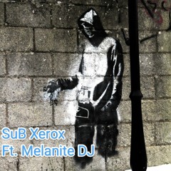 SuB Xerox. Ft. Melanite DJ