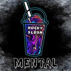 WOCKY SLUSH - MENTAL