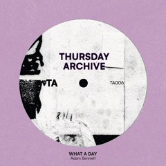 WHAT A DAY - Adam Bennett (FREE DL) [TA006]