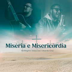 Miséria e Misericórdia (feat. Eduardo Cruz)