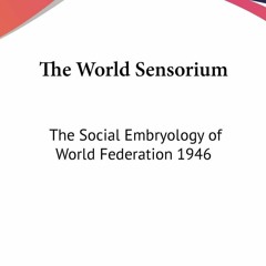⚡Read🔥Book The World Sensorium: The Social Embryology of World Federation 1946