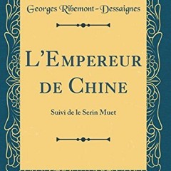 Télécharger eBook L'Empereur de Chine: Suivi de le Serin Muet (Classic Reprint) en téléchargemen
