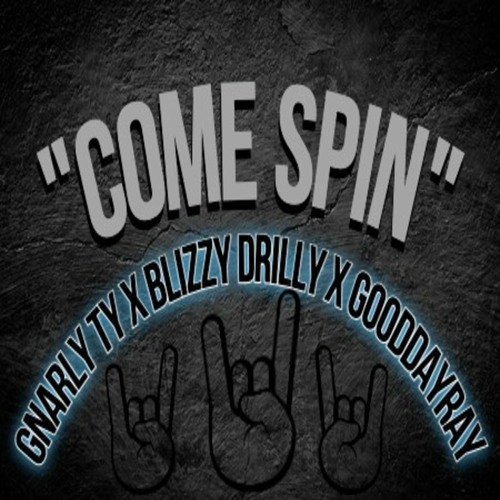 Gnarly Ty x Blizzy Drilly x GoodDayRay - Come Spin