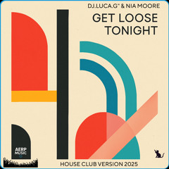 DJ.LUCA.G” & NIA MOORE - “Get Loose Tonight – House Club Version 2025-