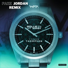 Conor Thompson - Rollie On My Wrist (Fake Jordan Remix)