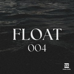 Make 2nite | FLOAT #004 (Melodic House)