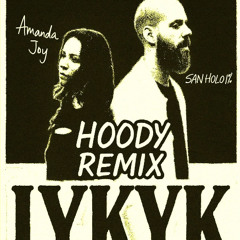 San Holo & Amanda Joy - IYKYK(Hoody Remix)
