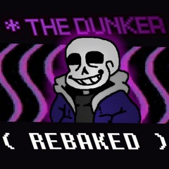 The Dunker. (REBAKED)